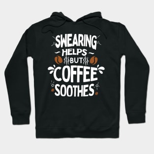 Swearing Helps But Coffee Soothes Hoodie